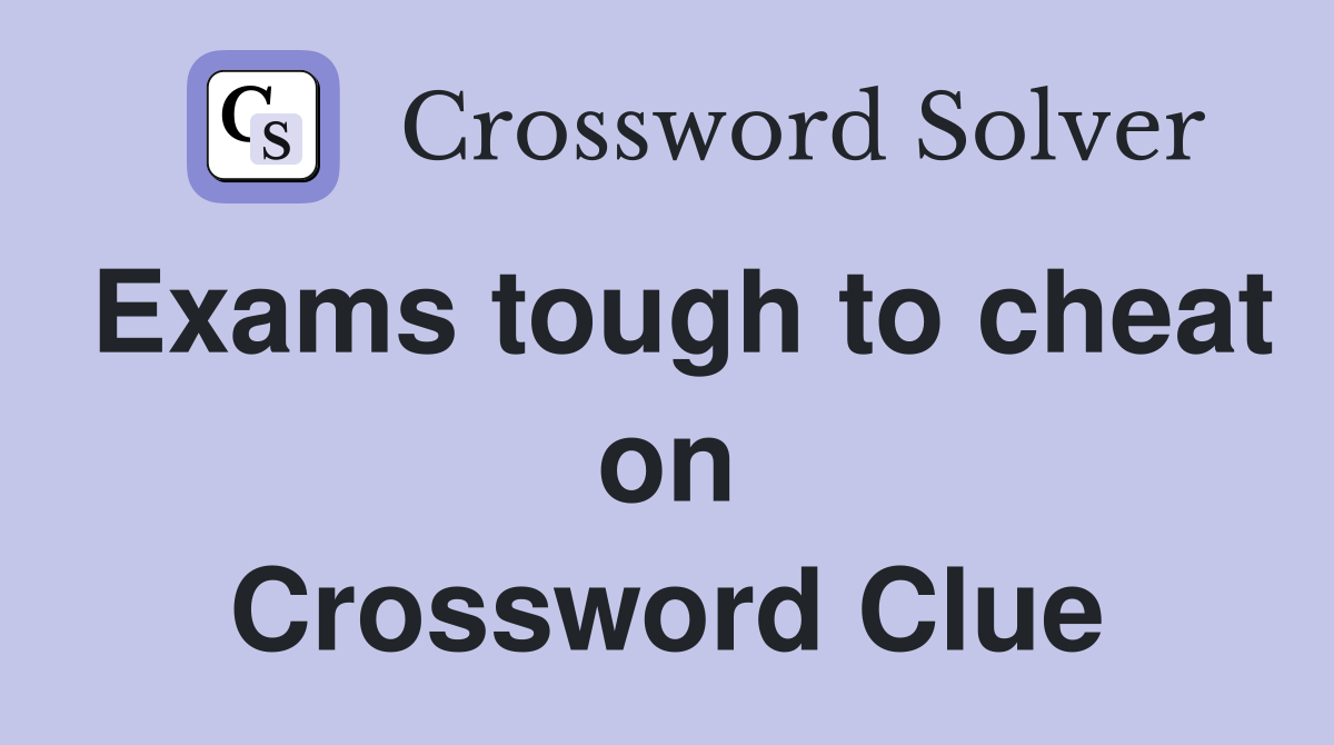 Exams tough to cheat on Crossword Clue