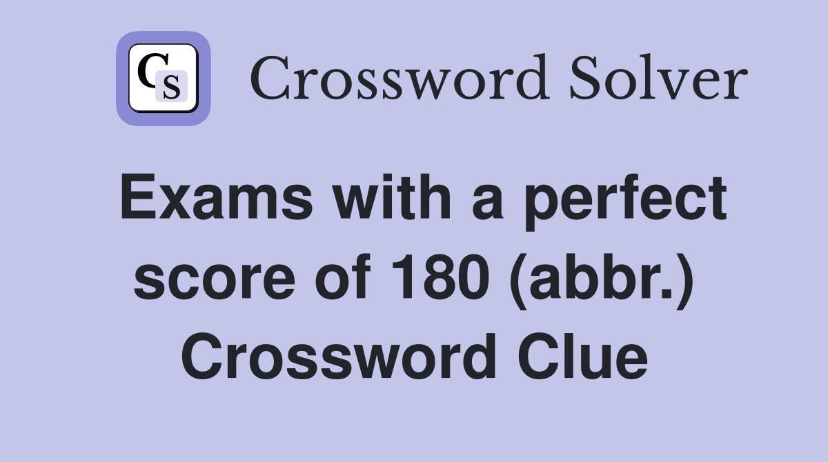 Exams with a perfect score of 180 (abbr.) Crossword Clue