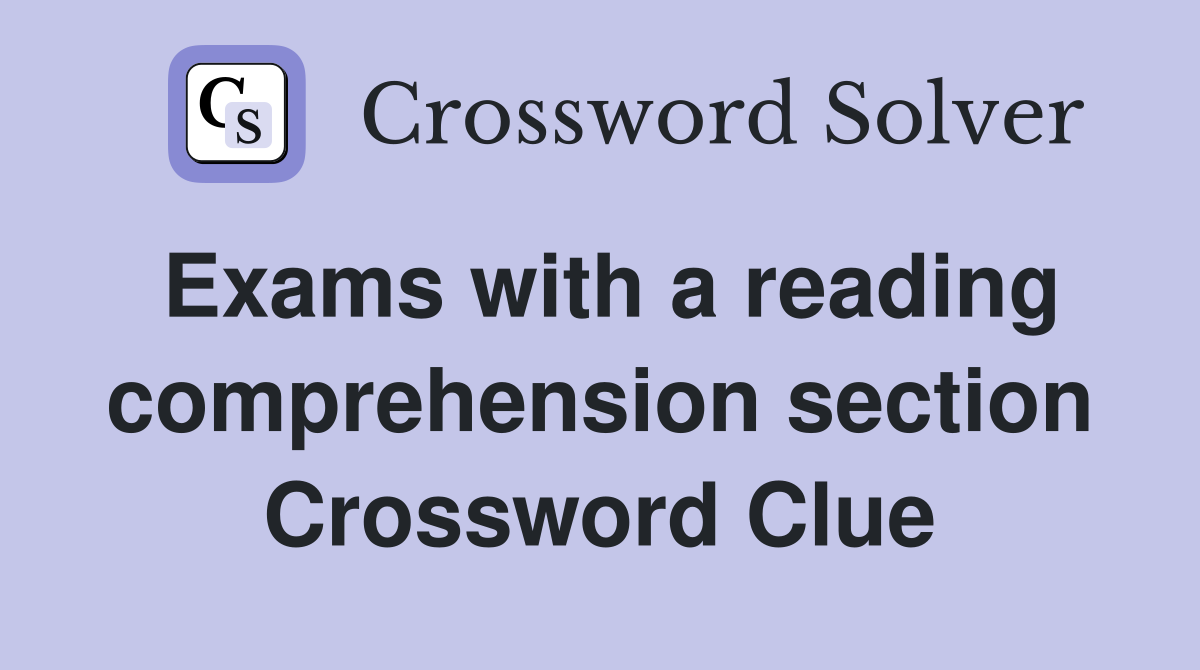 Exams with a reading comprehension section Crossword Clue