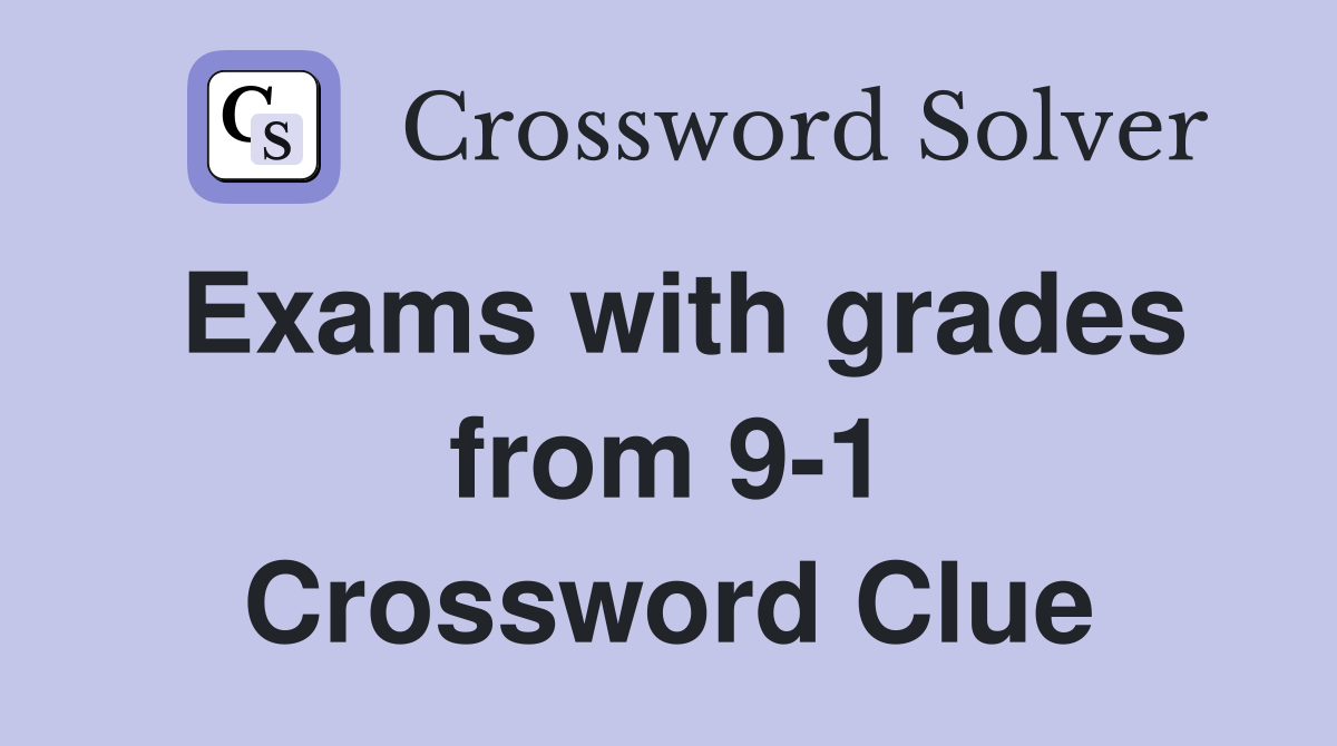 Exams with grades from 9-1 Crossword Clue