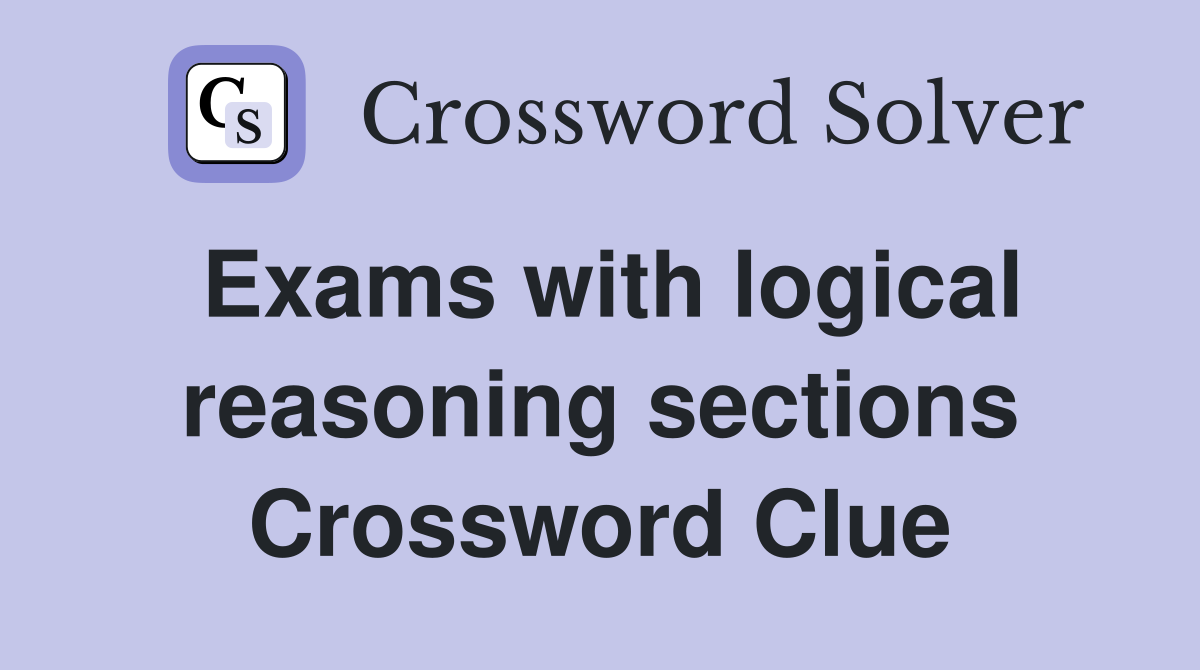 Exams with logical reasoning sections Crossword Clue