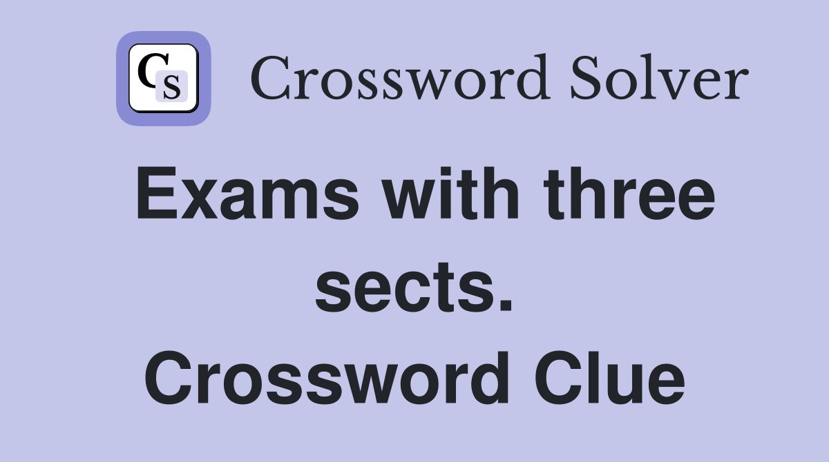 Exams with three sects. Crossword Clue