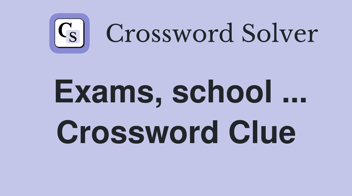 Exams, school ... Crossword Clue