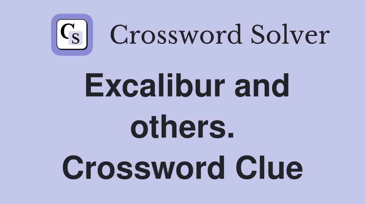 Excalibur and others. Crossword Clue