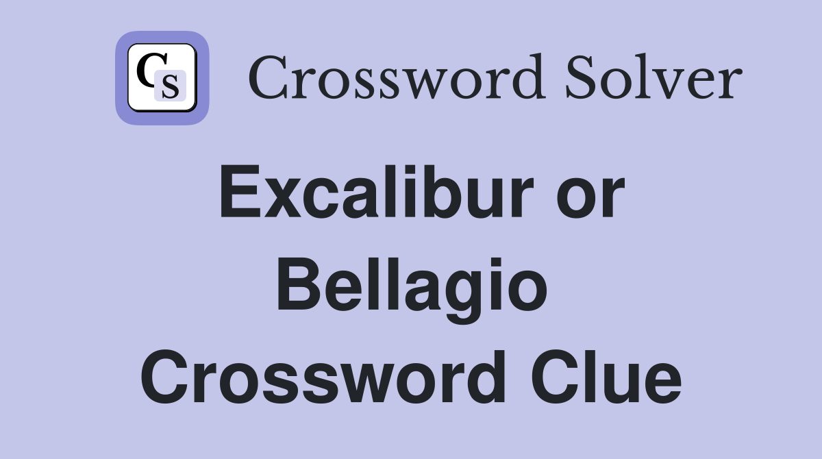 Excalibur or Bellagio Crossword Clue