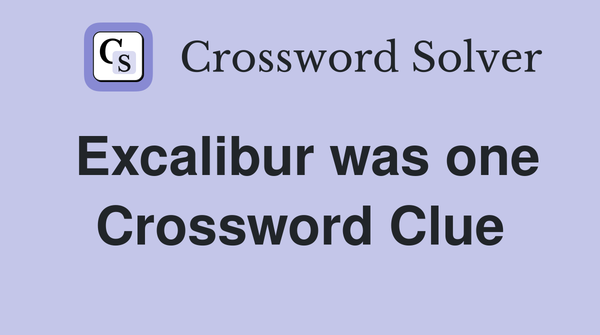 Excalibur was one Crossword Clue