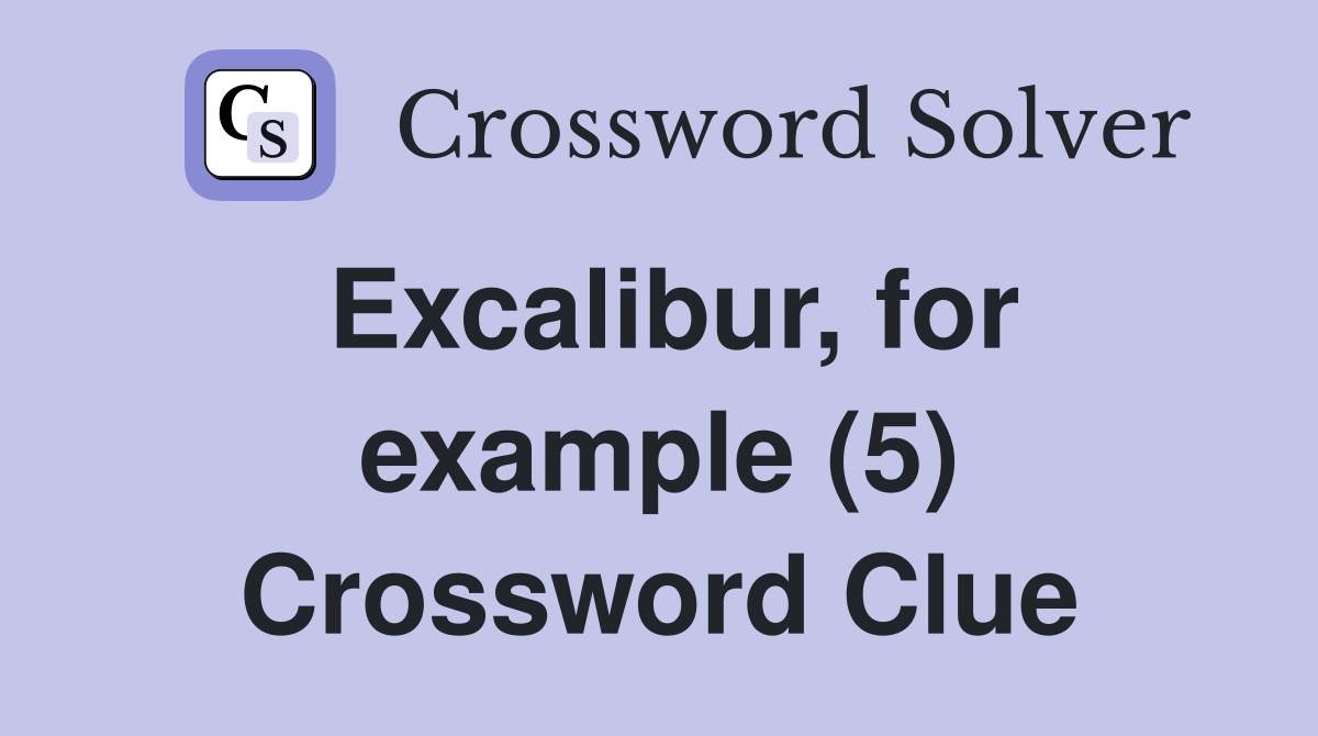 Excalibur, for example (5) Crossword Clue
