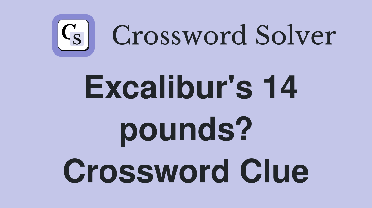Excalibur's 14 pounds? Crossword Clue