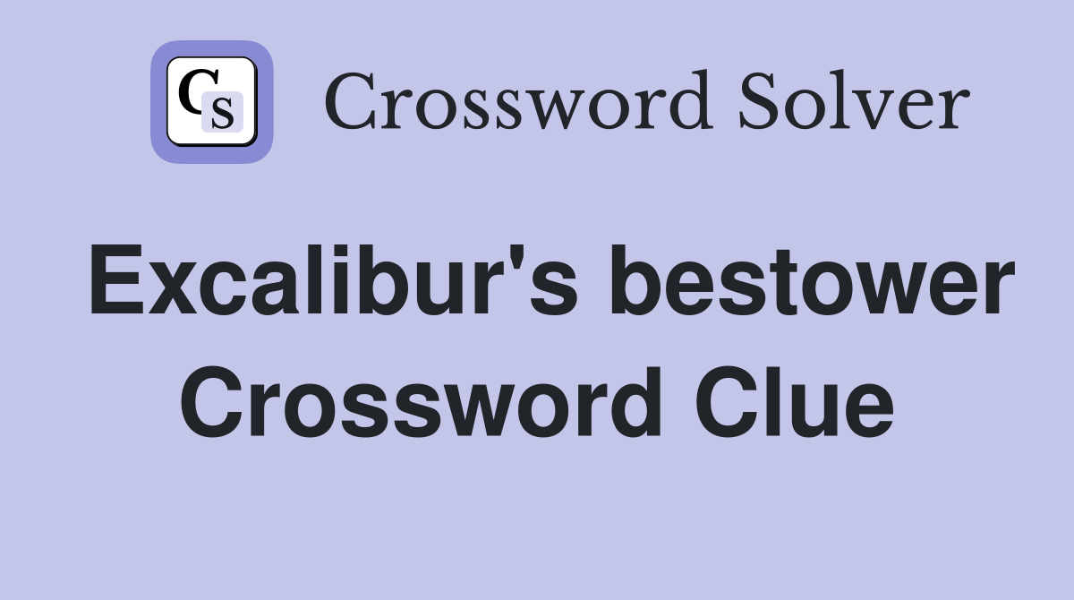 Excalibur's bestower Crossword Clue