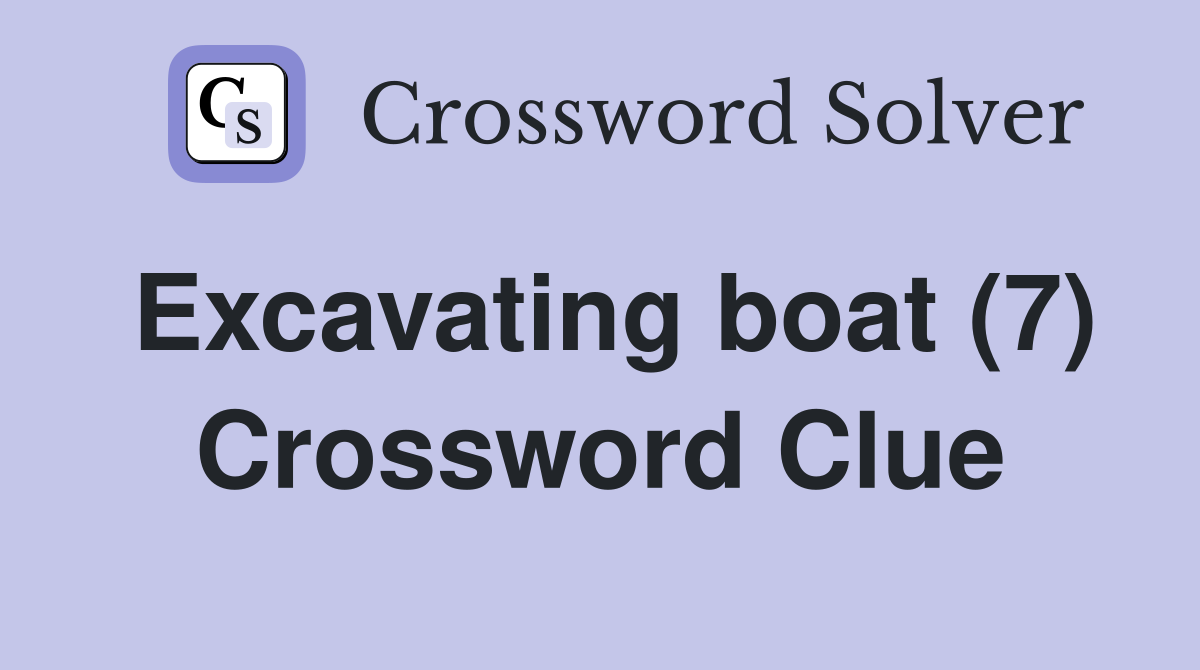 Excavating boat (7) Crossword Clue