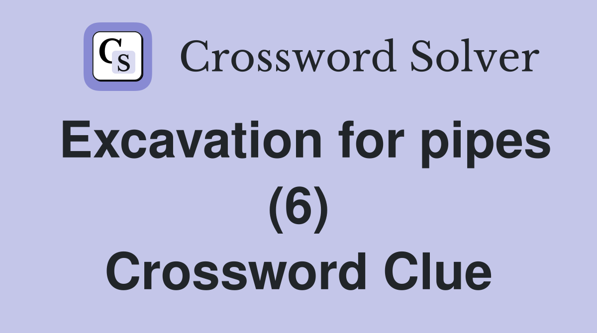 Excavation for pipes (6) Crossword Clue
