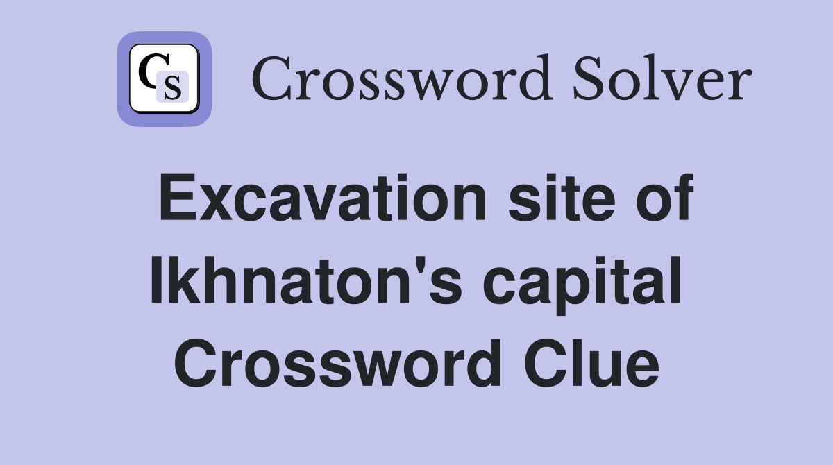 Excavation site of Ikhnaton's capital Crossword Clue