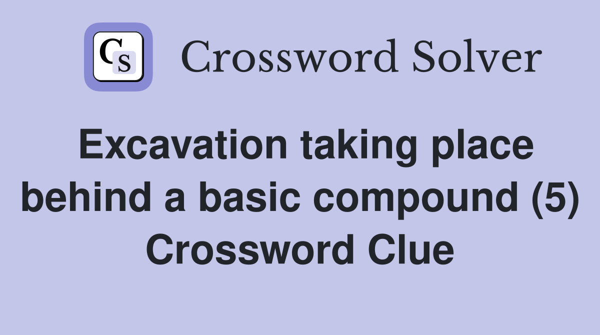 Excavation taking place behind a basic compound (5) Crossword Clue