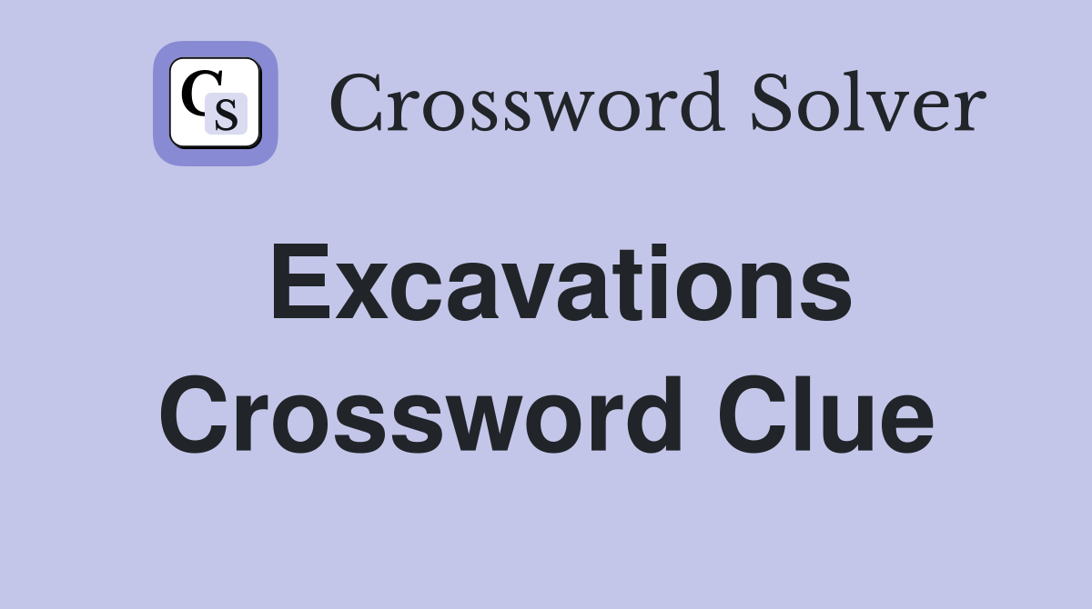 Excavations Crossword Clue