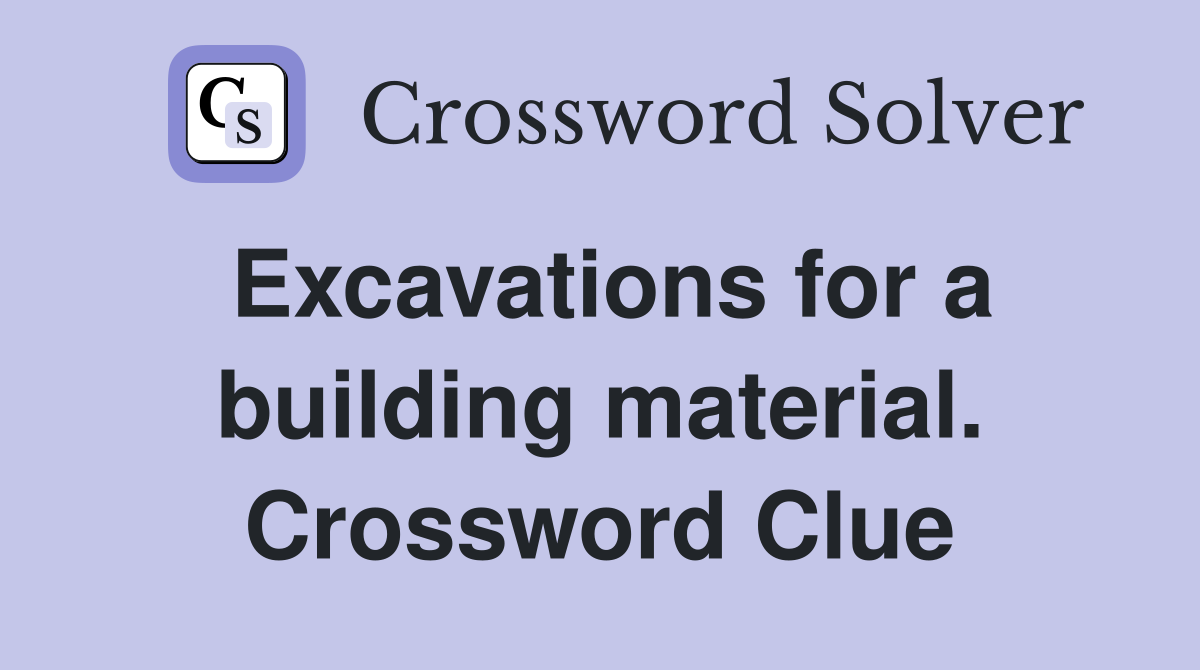 Excavations for a building material. Crossword Clue