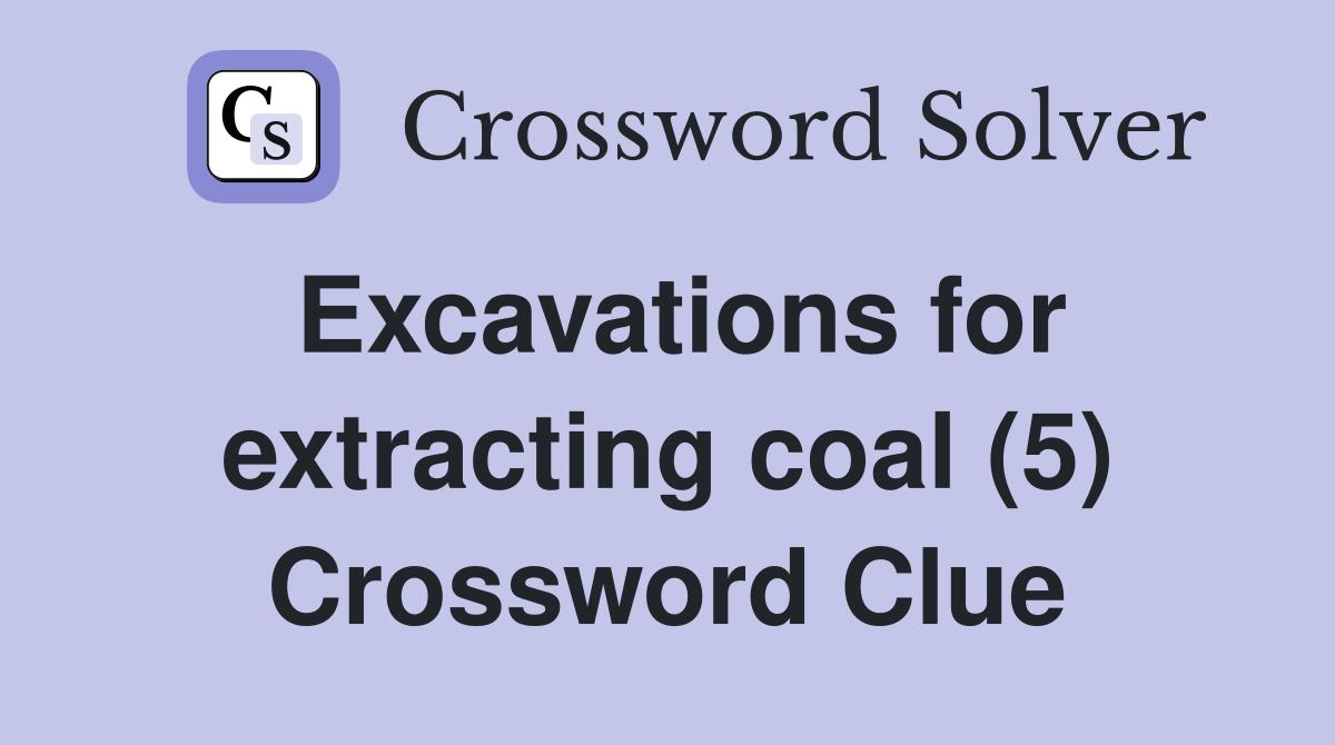 Excavations for extracting coal (5) Crossword Clue