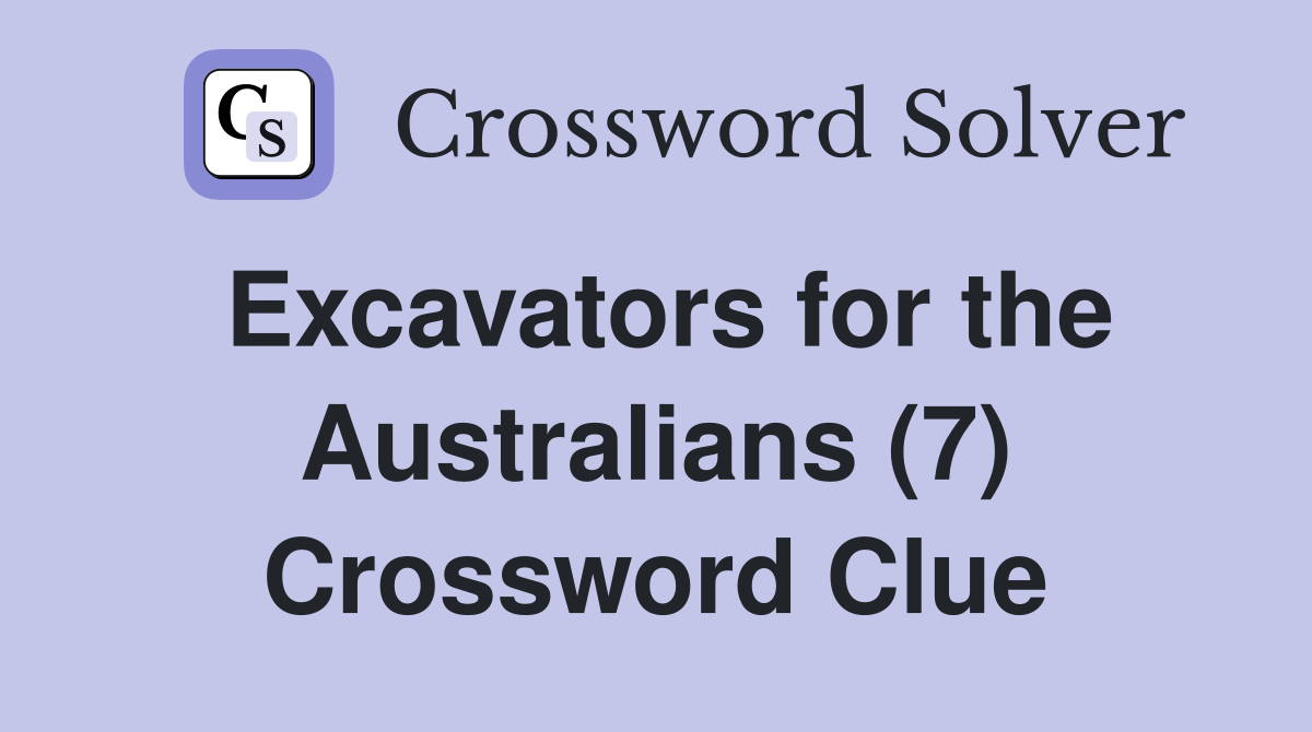 Excavators for the Australians (7) Crossword Clue