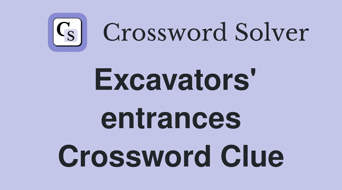 Excavators' entrances Crossword Clue