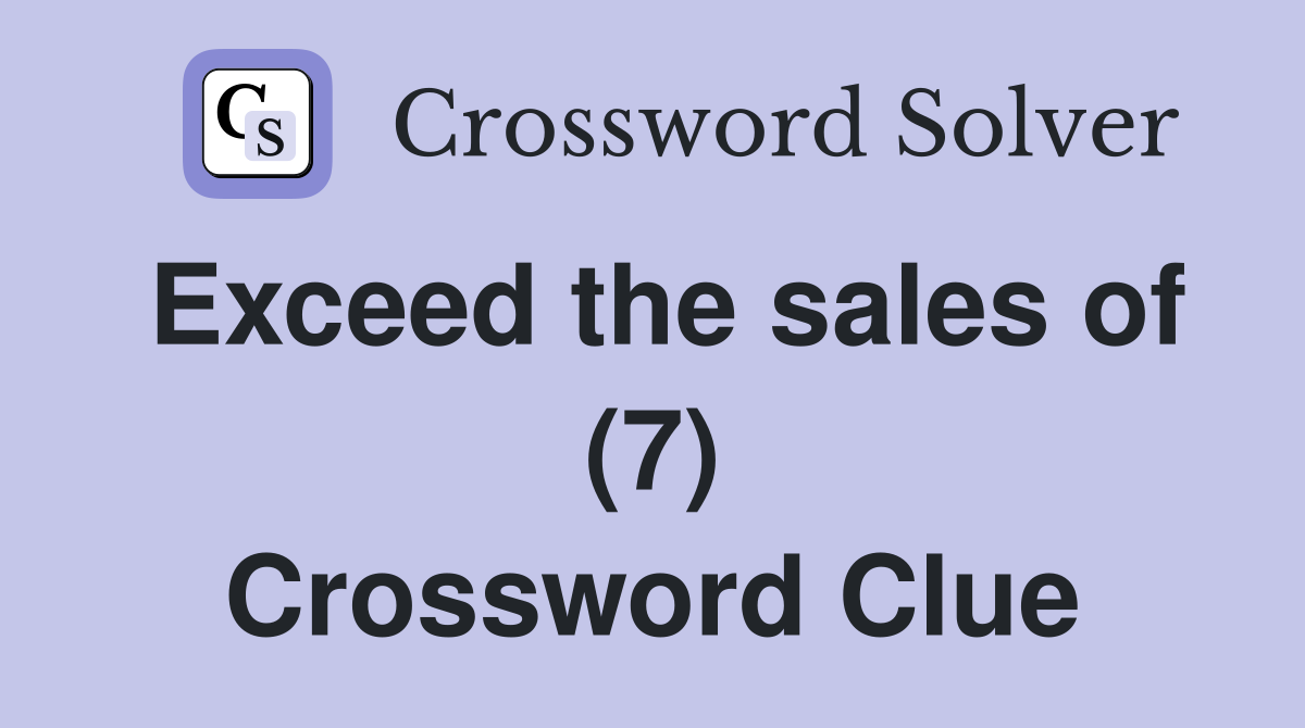 Exceed the sales of (7) Crossword Clue