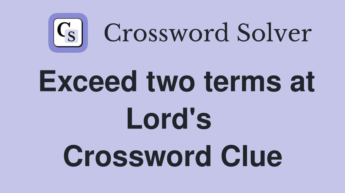 Exceed two terms at Lord's  Crossword Clue