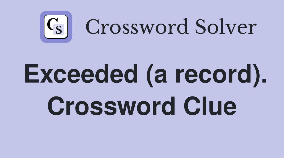 Exceeded (a record). Crossword Clue