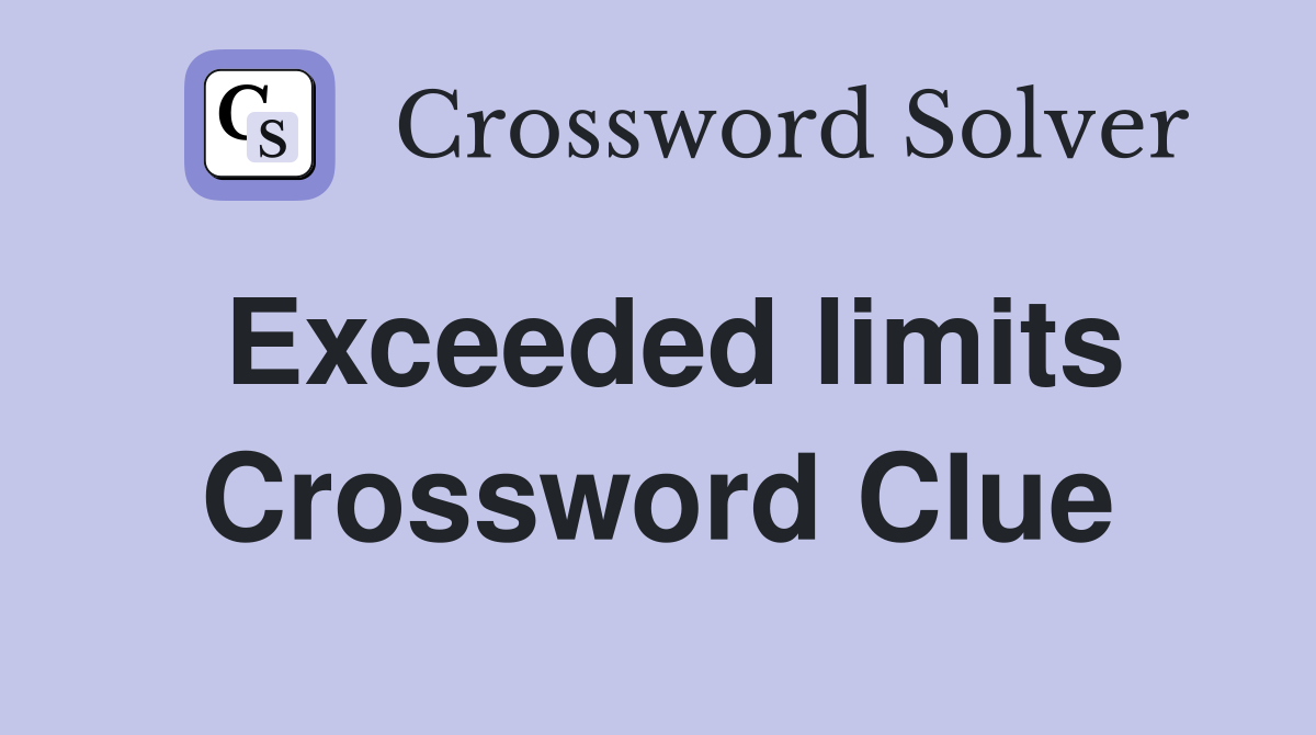 Exceeded limits Crossword Clue