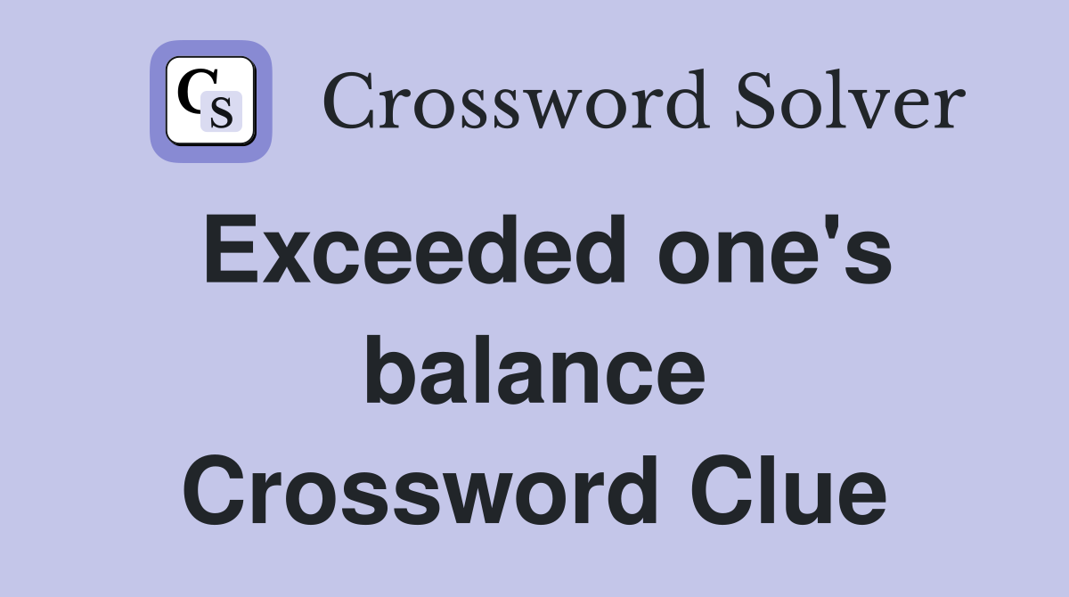 Exceeded one's balance Crossword Clue