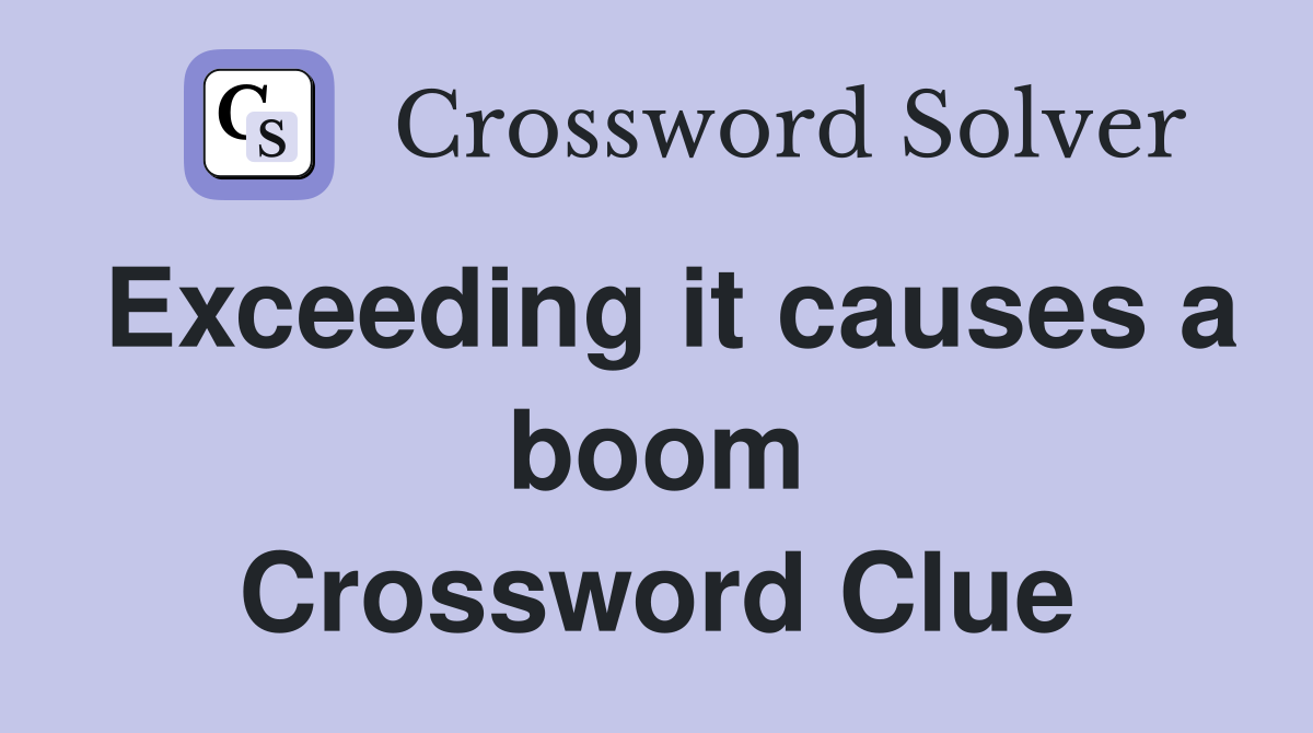 Exceeding it causes a boom Crossword Clue