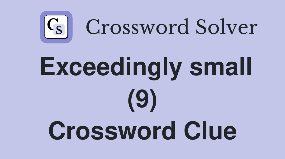 Exceedingly small (9) Crossword Clue