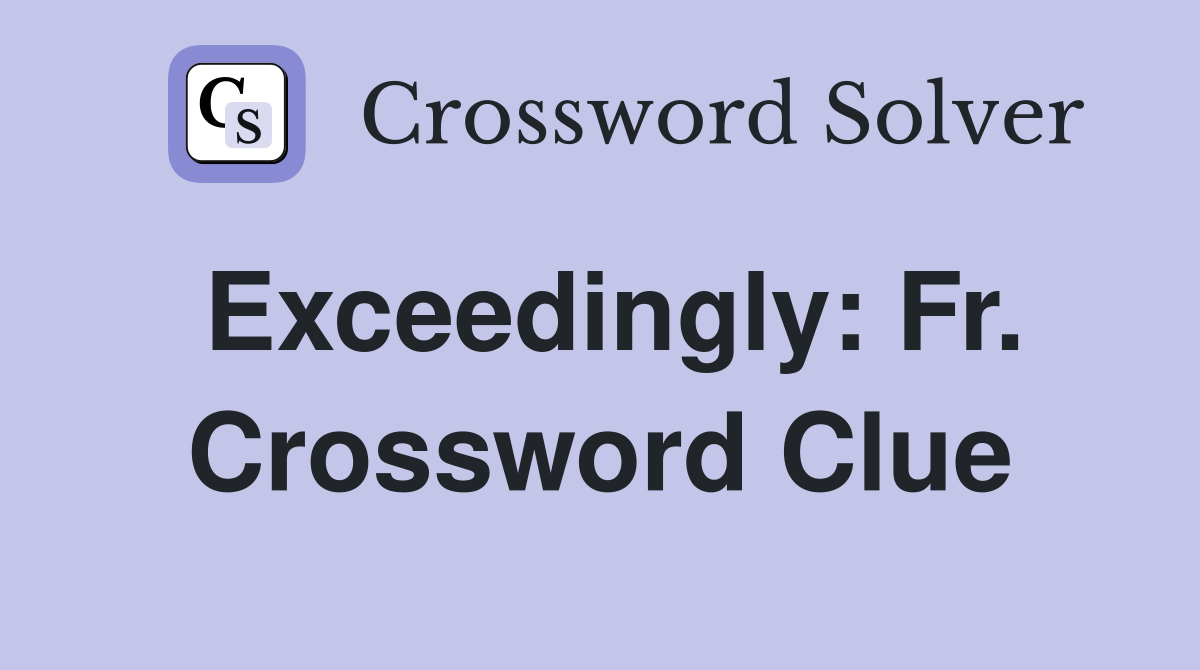 Exceedingly: Fr. Crossword Clue