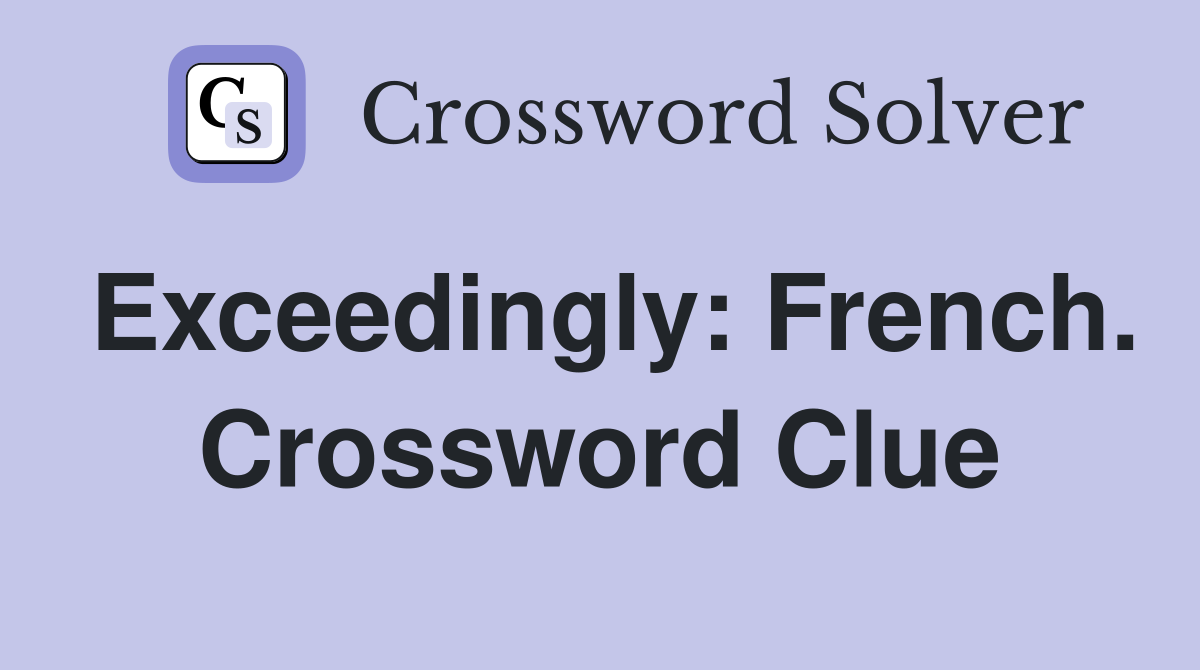 Exceedingly: French. Crossword Clue