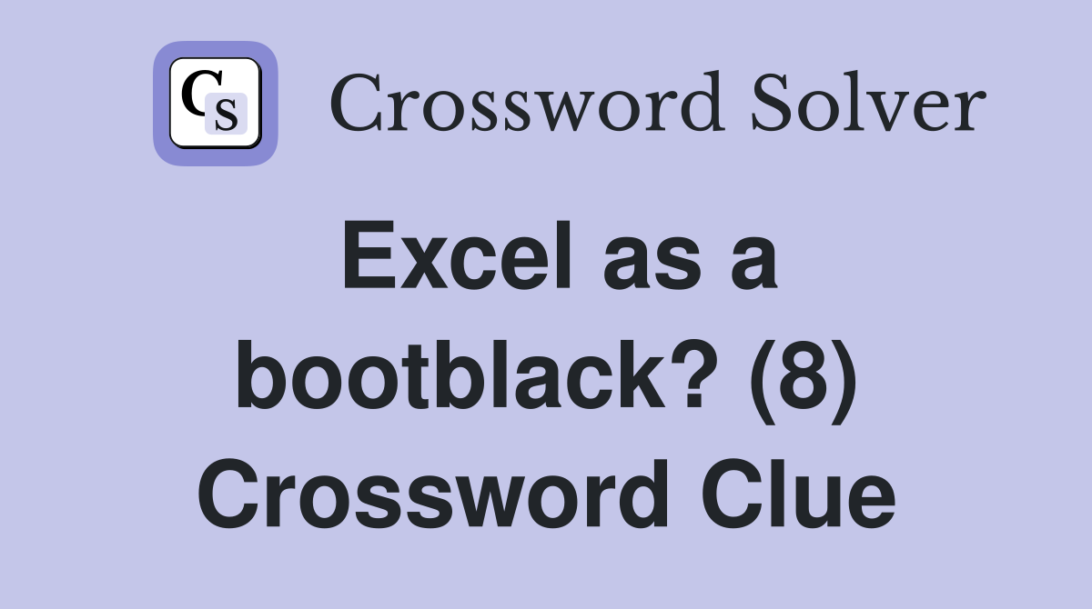 Excel as a bootblack? (8) Crossword Clue