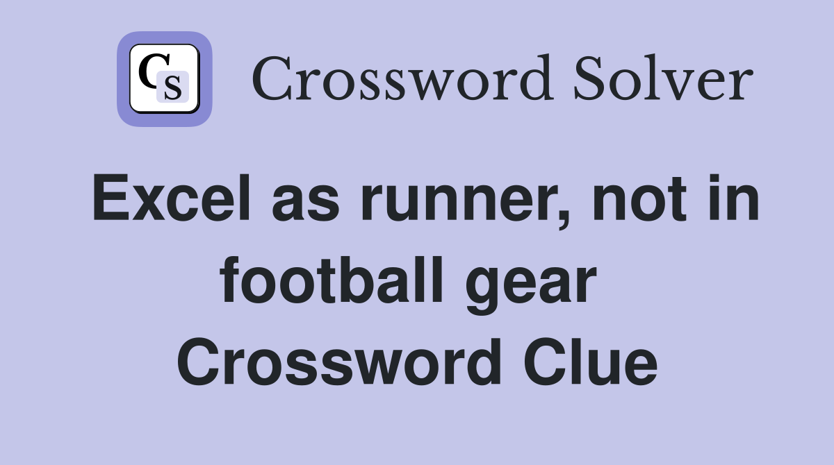 Excel as runner, not in football gear  Crossword Clue