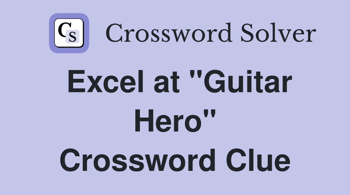 Excel at "Guitar Hero" Crossword Clue