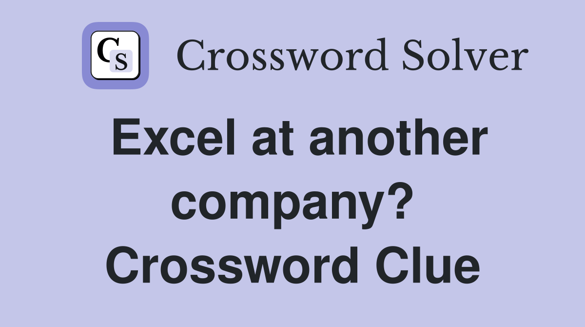 Excel at another company? Crossword Clue