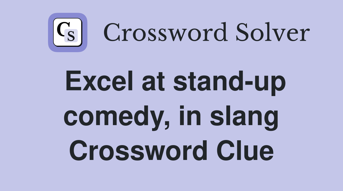 Excel at stand-up comedy, in slang Crossword Clue