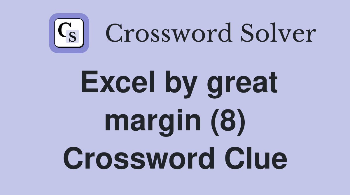 Excel by great margin (8) Crossword Clue
