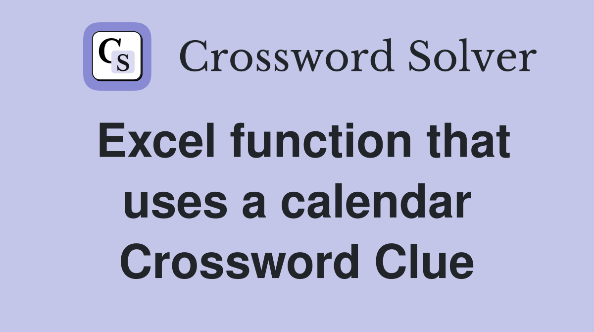 Excel function that uses a calendar Crossword Clue