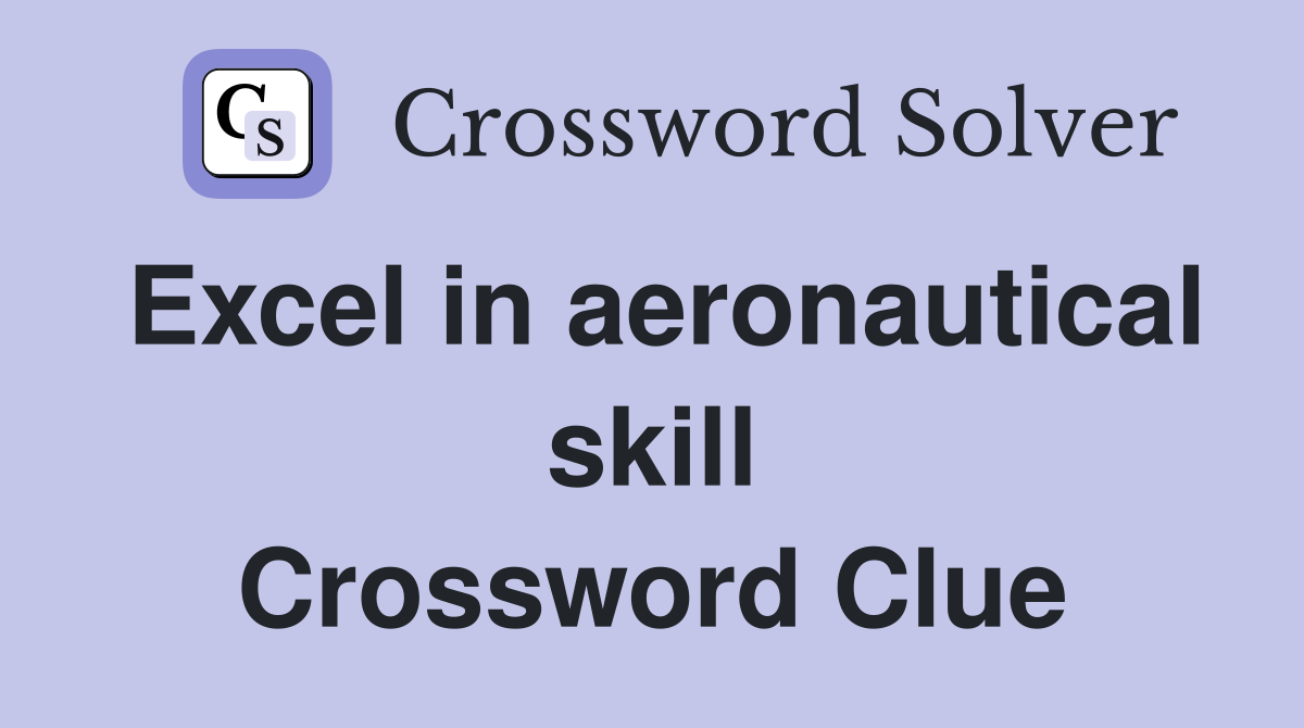 Excel in aeronautical skill Crossword Clue