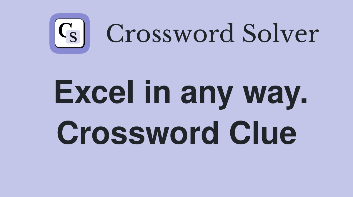 Excel in any way. Crossword Clue