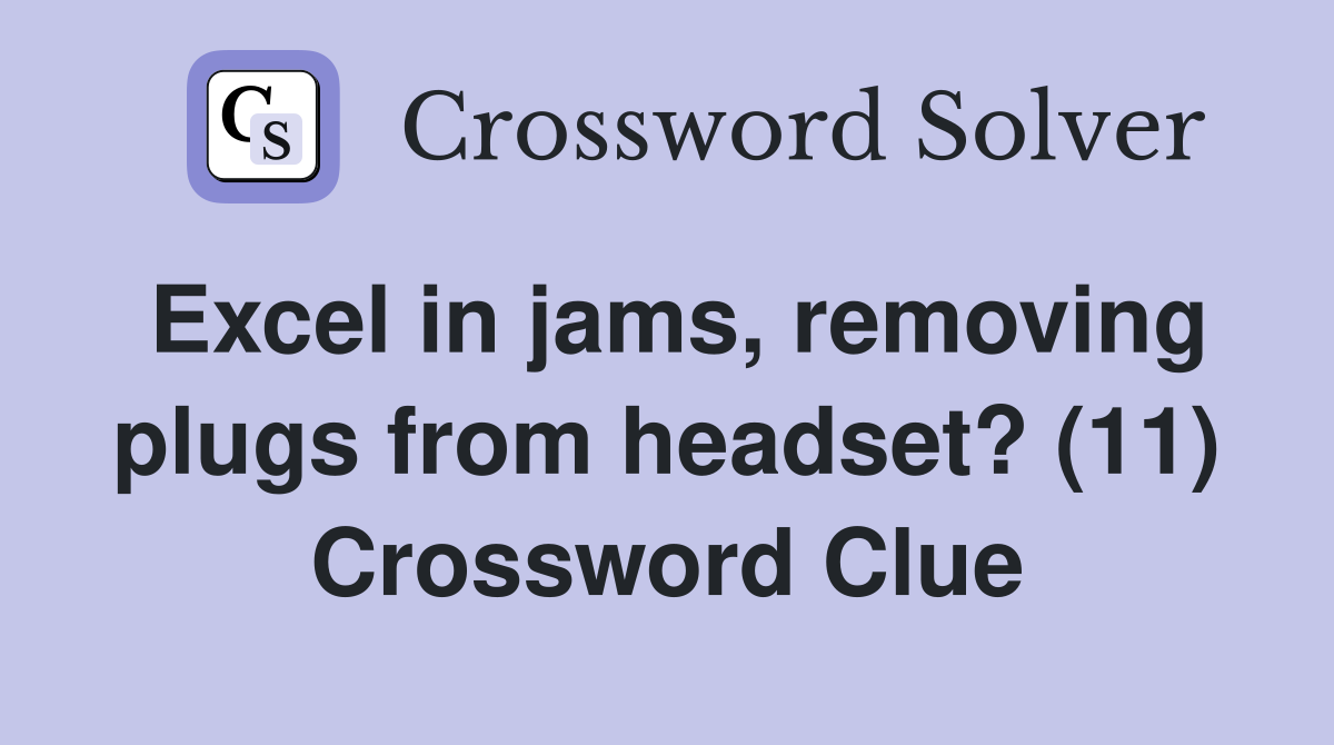 Excel in jams, removing plugs from headset? (11) Crossword Clue