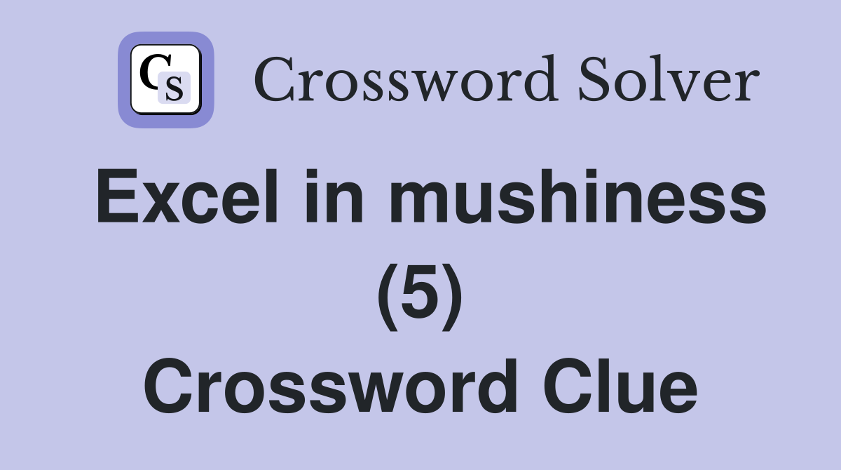 Excel in mushiness (5) Crossword Clue
