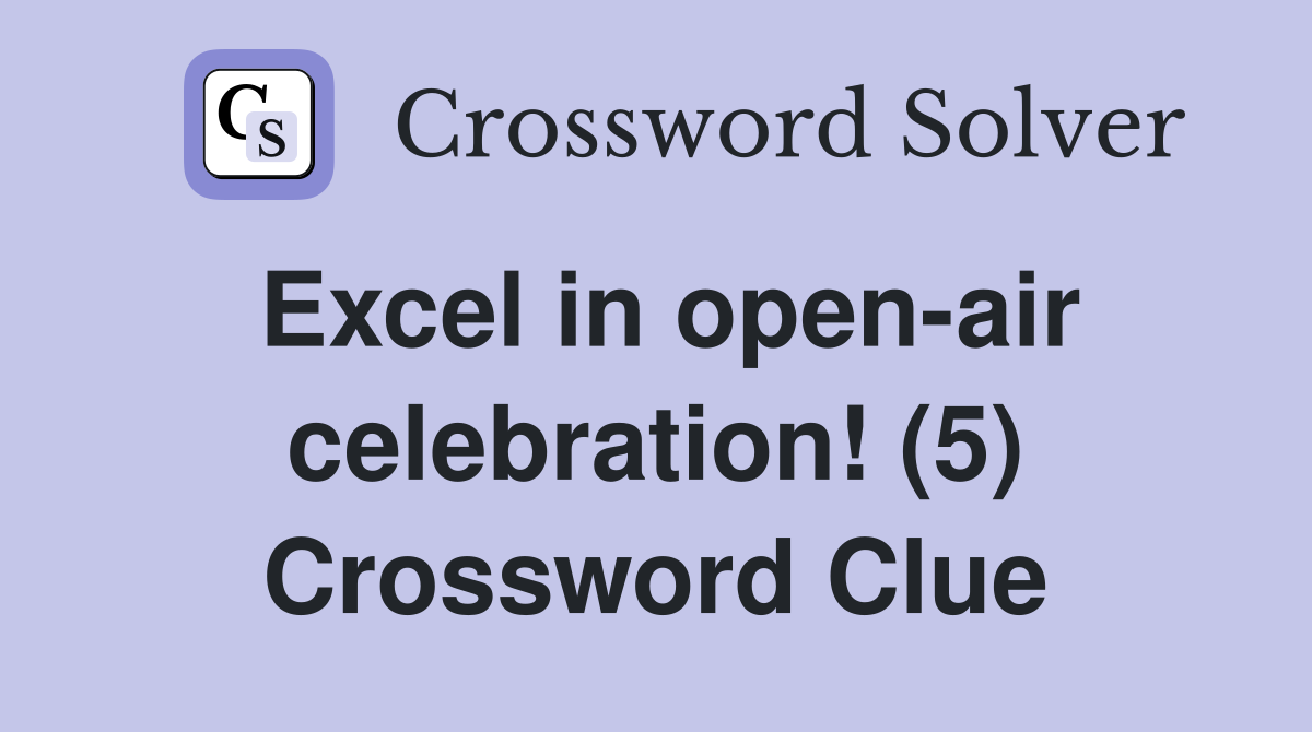 Excel in open-air celebration! (5) Crossword Clue