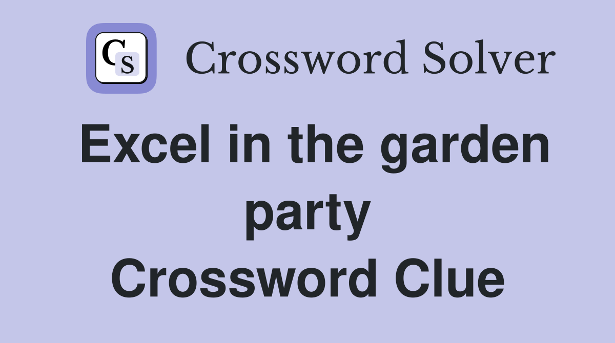 Excel in the garden party Crossword Clue