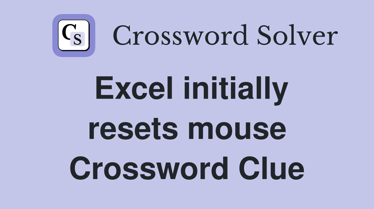 Excel initially resets mouse Crossword Clue