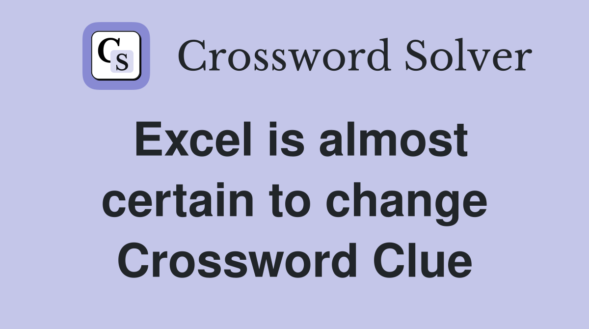 Excel is almost certain to change Crossword Clue