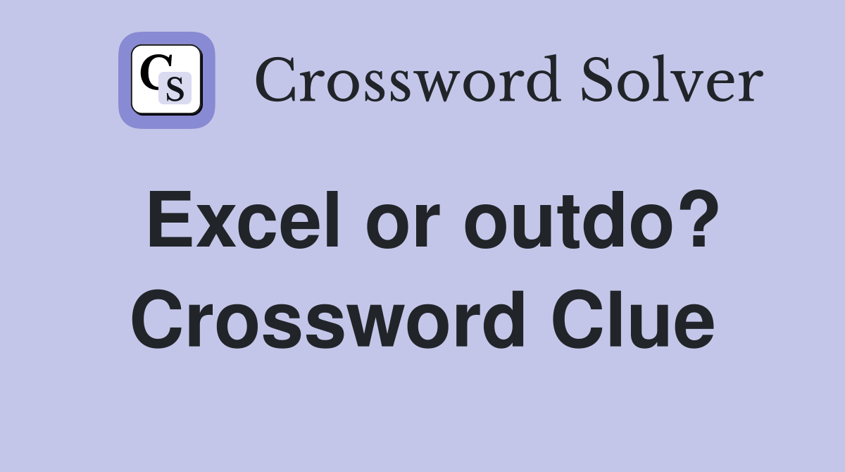 Excel or outdo? Crossword Clue