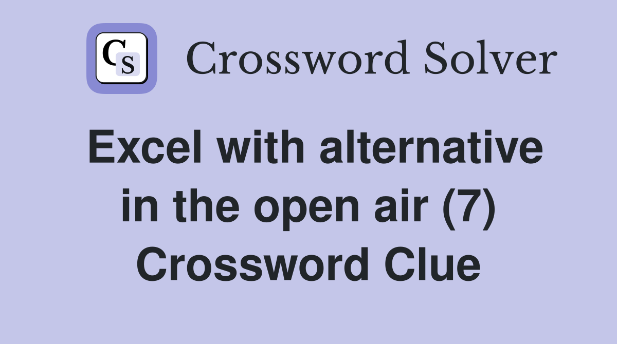 Excel with alternative in the open air (7) Crossword Clue