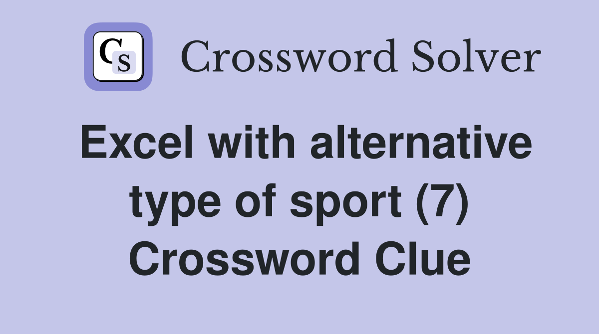 Excel with alternative type of sport (7) Crossword Clue