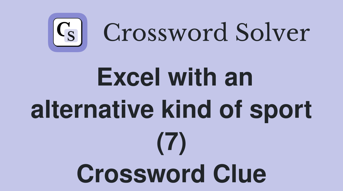 Excel with an alternative kind of sport (7) Crossword Clue